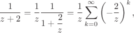 $$\dfrac{1}{z + 2} = \dfrac{1}{z} \dfrac{1}{1 + \dfrac{2}{z}} = \dfrac{1}{z} \sum \limits_{k = 0}^\infty \left(- \dfrac{2}{z}\right)^k,$$