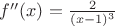 $f''(x)=\frac {2}{(x-1)^3}$
