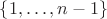 $\{1,\ldots,n-1\}$