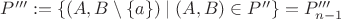 $P''':=\{(A,B\setminus\{a\})\mid(A,B)\in P''\}=P'''_{n-1}$