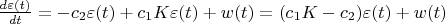 $\frac{d\varepsilon(t)}{dt}= -c_2 \varepsilon(t) + c_1 K \varepsilon(t) + w(t) = (c_1 K - c_2) \varepsilon(t) + w(t)$