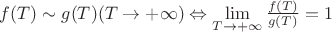 $f(T)\sim g(T) (T\rightarrow+\infty) \Leftrightarrow \lim\limits_{T\rightarrow+\infty} \frac{f(T)}{g(T)}=1$