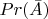 $Pr(\bar{A})$