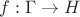 $f: \Gamma \to H$ $f: \Gamma \to H$