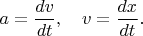 $a=\dfrac{dv}{dt},\quad v=\dfrac{dx}{dt}.$