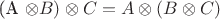 (A \otimes B) \otimes C = A \otimes (B \otimes C)