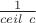$\frac 1 {ceil \ c}$
