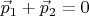 $\vec p_1+\vec p_2=0$