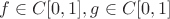$ f\in C[0,1], g\in C[0,1]$