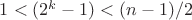 $1<(2^{k}-1)<(n-1)/2$