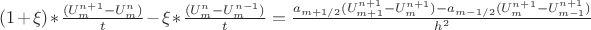 $(1+\xi)*\frac{(U^{n+1}_{m}-U^{n}_{m})}t-\xi*\frac{(U^{n}_{m}-U^{n-1}_{m})}t = \frac{a_{m+1/2}(U^{n+1}_{m+1}-U^{n+1}_m)-a_{m-1/2}(U^{n+1}_{m}-U^{n+1}_{m-1})}{h^2}$