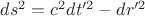 $ds^2=c^2dt'^2-dr'^2$