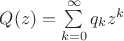 $\[Q(z) = \sum\limits_{k = 0}^\infty  {{q_k}{z^k}} \] $
