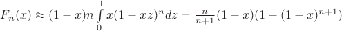 $F_n(x) \approx (1-x)n\int \limits_0^1  x(1-xz)^ndz = \frac {n}{n+1}(1-x)(1 - (1-x)^{n+1})$