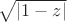 $\sqrt{|1-z|}$