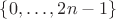 $\{ 0,\dots, 2n-1\}$