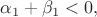 $\alpha_1+\beta_1<0,$