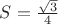 $S=\frac{\sqrt{3}}{4}$