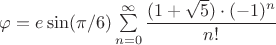 $\varphi =e\sin(\pi/6)\sum\limits_{n=0 }^{\infty}\dfrac{(1+\sqrt{5})\cdot (-1)^n}{n!}$