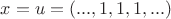 $x=u=(...,1,1,1,...)$