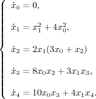 $$
\left\{
\begin{array}{l}
	\dot x_0=0,\\ 	\\
	\dot x_1 =x_1^2+4 x_0^2,\\ \\
	\dot x_2 =2 x_1(3 x_0+x_2)\\ \\
	\dot x_3=8 x_0 x_2+3 x_1 x_3, \\ \\
	\dot x_4 = 10 x_0 x_{3}+4 x_1 x_4.	
\end{array}
\right.
$$