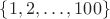 $\{1,2,\ldots,100\}$