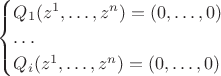 $\begin{cases}Q_1(z^1,\ldots , z^n)=(0,\ldots ,0)\\\ldots\\ Q_i(z^1,\ldots , z^n)=(0,\ldots ,0)\end{cases}$