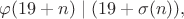 $\varphi(19+n) \mid (19+\sigma(n)),$