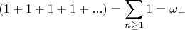 $$
(1+1+1+1+...)=\sum_{n\ge1}1=\omega_-$$