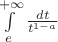 $\[\int\limits_e^{ + \infty } {\frac{{dt}}{{{t^{1 - a}}}}} \]$