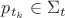 $p_{t_k} \in \Sigma_{t}$