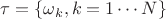 $\tau=\left\lbrace\omega_k, k=1\cdots N \right\rbrace$
