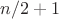 $n/2+1$