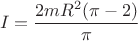 $$ I=\dfrac{2mR^{2}(\pi-2)}{\pi}$$