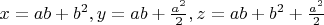 $x=ab+b^2, y=ab+\frac{a^2}2, z=ab+b^2+\frac{a^2}2$