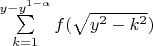 $\sum\limits_{k=1}^{y-y^{1-\alpha}}f(\sqrt{y^2-k^2})$