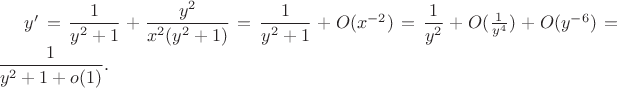 $y'=\dfrac{1}{y^2+1}+\dfrac{y^2}{x^2(y^2+1)}=\dfrac{1}{y^2+1}+O(x^{-2})=\dfrac{1}{y^2}+O(\frac{1}{y^4})+O(y^{-6})=\dfrac{1}{y^2+1+o(1)}.$