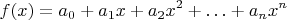 $$ f(x) = a_0 + a_1 x + a_2 x^2 + \ldots + a_n x^n $$