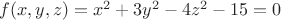 $f(x,y,z)=x^2+3y^2-4z^2-15=0$