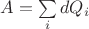 $A=\sum\limits_{i}dQ_i$