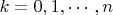 $k=0,1,\cdots,n$