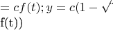 $\x=c f(t); y=c(1-\sqrt{\t} f(t))$