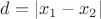 $d = | x_1 - x_2|$