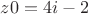 $z0=4i-2$