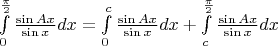 $\int \limits_{0}^{\frac \pi 2} \frac { \sin Ax } {\sin x} dx=\int \limits_{0}^{c} \frac { \sin Ax } {\sin x} dx+\int \limits_{c}^{\frac \pi 2} \frac { \sin Ax } {\sin x} dx$