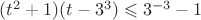 $(t^2+1)(t-3^3) \leqslant 3^{-3}-1$