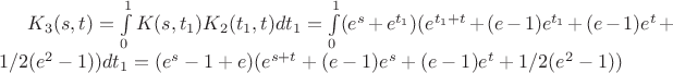 $K_3(s,t)=\int\limits_{0}^{1}K(s,t_1)K_2(t_1,t)dt_1=\int\limits_{0}^{1}(e^s+e^{t_1})(e^{t_1+t}+(e-1)e^{t_1}+(e-1)e^{t}+1/2(e^2-1))dt_1=(e^s-1+e)(e^{s+t}+(e-1)e^s+(e-1)e^t+1/2(e^2-1))$