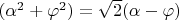 $(\alpha^2+\varphi^2)=\sqrt{2}(\alpha-\varphi)$