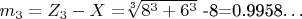 $ m_3=Z_3 - X=$\sqrt[3]{8^3+6^3}$ -8=0.9958&hellip; $