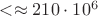 $< \approx 210\cdot 10^6$